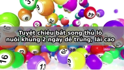 Song thủ lô nuôi khung 2 ngày chiến lược hiệu quả